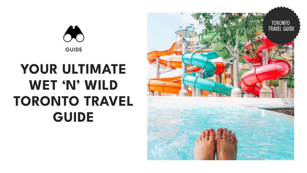 Your Travel Guide to Wet’n’Wild in Toronto
