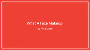 what-a-face-makeup-by-alisa-lyons