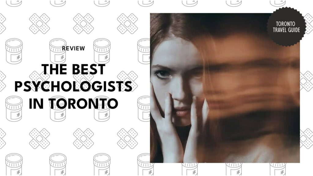The Best Psychologists in Toronto to Turn to for Nonjudgmental Clinical Assessments