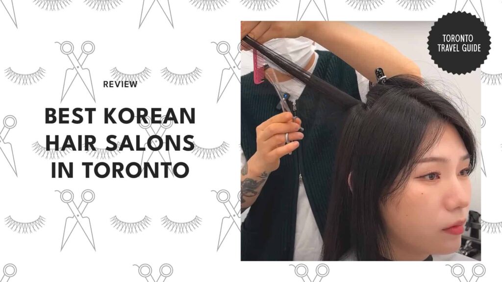 The Best Korean Hair Salons in Toronto That Made Me Love My Hair Again! 