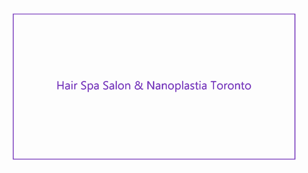 hair-spa-salon-nanoplastia-toronto